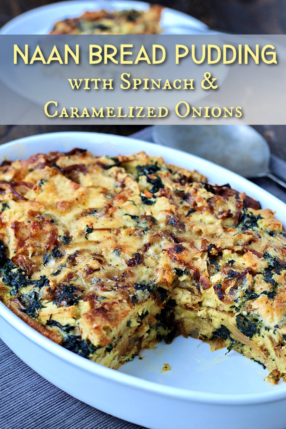 Naan Bread Pudding with Spinach and Caramelized Onions