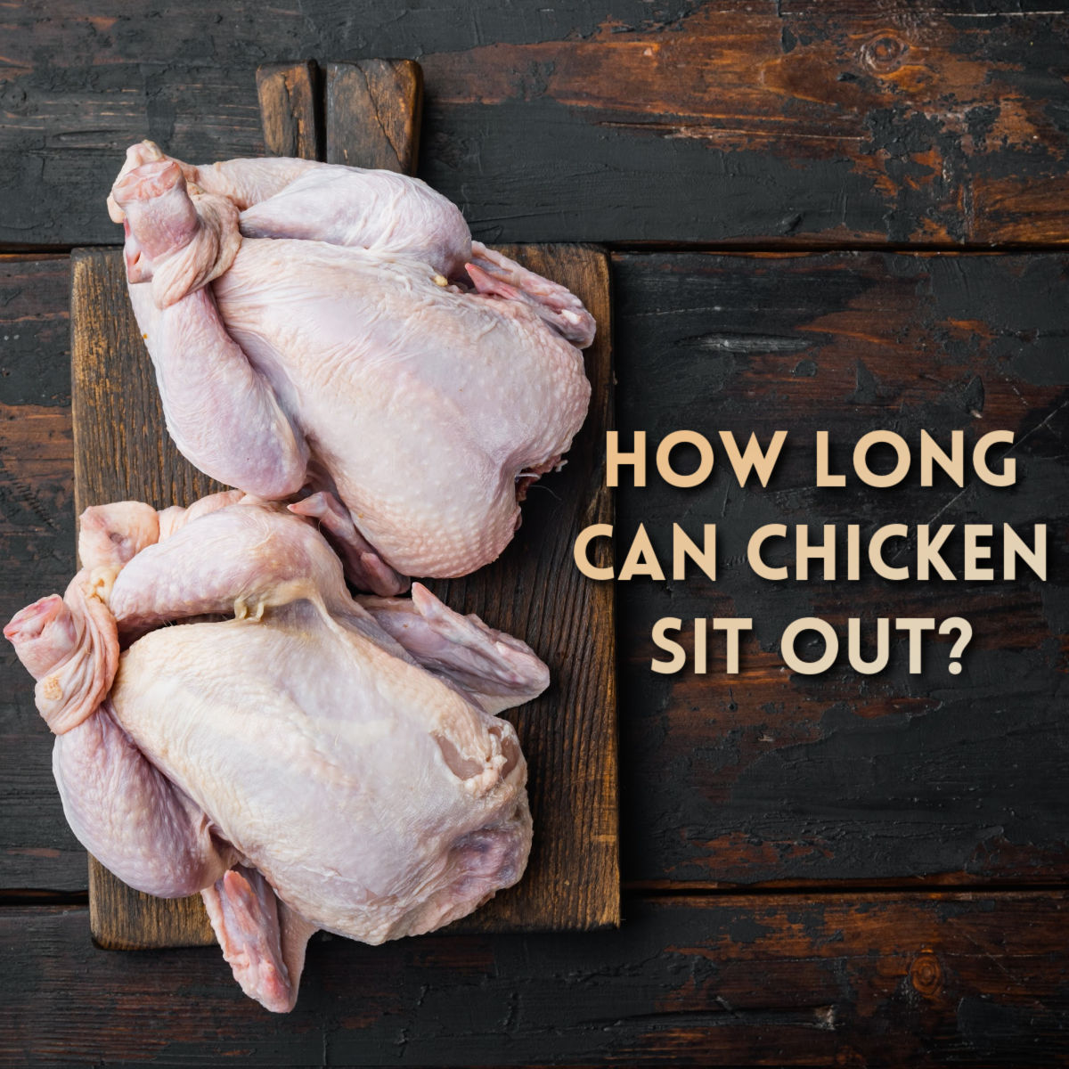 Picture of raw chicken with the words "How Long Can Chicken Sit out"