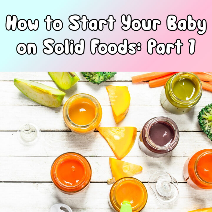 How to Start Your Baby on Solid Foods: Part 1